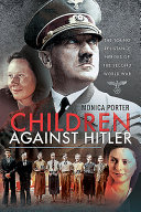 Children against Hitler : the young resistance heroes of the Second World War /