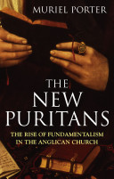 The new Puritans : the rise of fundamentalism in the Anglican Church /