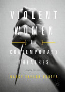 Violent women in contemporary theatres : staging resistance /