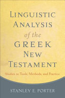 Linguistic analysis of the Greek New Testament : studies in tools, methods, and practice /