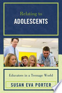 Relating to adolescents : educators in a teenage world /