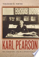 Karl Pearson : the scientific life in a statistical age /