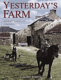 Yesterday's farm : life on the farm, 1830-1960 /