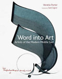 Word into art : artists of the modern Middle East /
