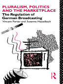 Pluralism, politics, and the marketplace : the regulation of German broadcasting /