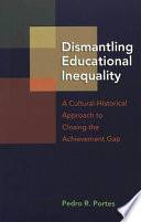 Dismantling educational inequality : a cultural-historical approach to closing the achievement gap /