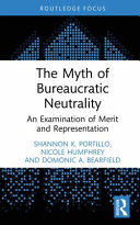 The myth of bureaucratic neutrality : an examination of merit and representation /