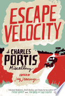 Escape velocity : a Charles Portis miscellany /