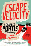 Escape velocity : a Charles Portis miscellany /