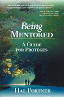 Being mentored : a guide for protégés /