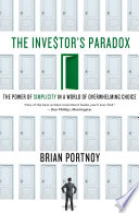 The investor's paradox : the power of simplicity in a world of overwhelming choice /