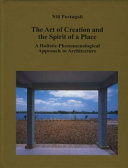 The act of creation and the spirit of a place : a holistic-phenomenological approach to architecture /