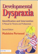 Developmental dyspraxia : identification and intervention ; a manual for parents and professionals /