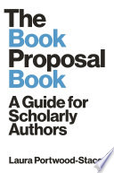 The book proposal book : a guide for scholarly authors /