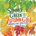 Summer green to autumn gold : uncovering leaves' hidden colors /