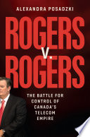 Rogers v. Rogers : the battle for control of Canada's telecom empire /