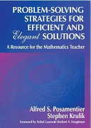 Problem-solving strategies for efficient and elegant solutions : a resource for the mathematics teacher /