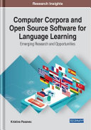 Computer corpora and open source software for language learning : emerging research and opportunities /