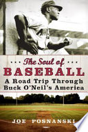 The soul of baseball : a road trip through Buck O'Neil's America /