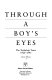 Through a boy's eyes : the turbulent years, 1926-1945 /