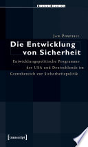 Die Entwicklung von Sicherheit : Entwicklungspolitische Programme der USA und Deutschlands im Grenzbereich zur Sicherheitspolitik /