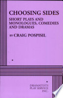 Choosing sides : short plays and monologues, comedies and dramas /