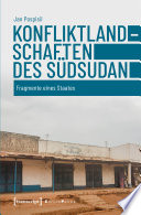 Konfliktlandschaften des Südsudan : Fragmente eines Staates /