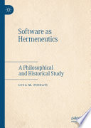 Software as Hermeneutics : A Philosophical and Historical Study /