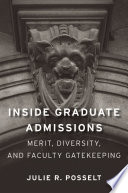 Inside graduate admissions : merit, diversity, and faculty gatekeeping /