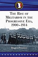 The rise of militarism in the Progressive Era, 1900-1914 /