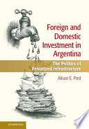 Foreign and domestic investment in Argentina : the politics of privatized infrastructure /