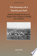 The Journeys of a Taymiyyan Sufi : Sufism through the Eyes of ʻImād al-Dīn Aḥmad al-Wāsiṭī (d. 711/1311) /