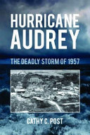 Hurricane Audrey : the deadly storm of 1957 /