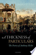 A thickness of particulars : the poetry of Anthony Hecht /