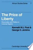 The price of liberty ; personality and politics in Colonial Nigeria /