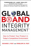 Global brand integrity management : how to protect your product in today's competitive environment /
