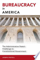 Bureaucracy in America : the administrative state's challenge to constitutional government /