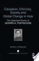 Education, ethnicity, society and global change in Asia : the selected works of Gerard A. Postiglione.