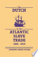 The Dutch in the Atlantic slave trade, 1600-1815 /