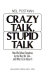 Crazy talk, stupid talk : how we defeat ourselves by the way we talk and what to do about it /