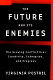 The future and its enemies : the growing conflict over creativity, enterprise, and progress /