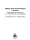 Making your small business a success : more expert advice from the U.S. Small Business Administration /