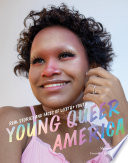 Young queer America real stories and faces of LGBTQ+ youth /