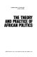 The theory and practice of African politics /