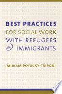 Best practices for social work with refugees and immigrants /