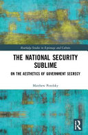 The national security sublime : on the aesthetics of government secrecy /