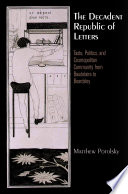 The decadent republic of letters : taste, politics, and cosmopolitan community from Baudelaire to Beardsley /