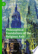 Philosophical Foundations of the Religious Axis : Religion, Politics, and American Political Architecture /