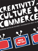 Creativity, culture and commerce : producing Australian children's television with public value /