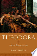 Theodora : actress, empress, saint /